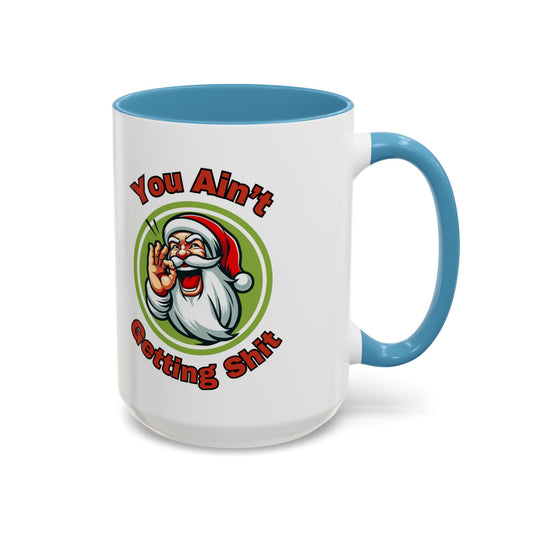 Humorous Santa Accent Coffee Mug - You Ain't Getting Shit - Perfect for Holiday Gifting